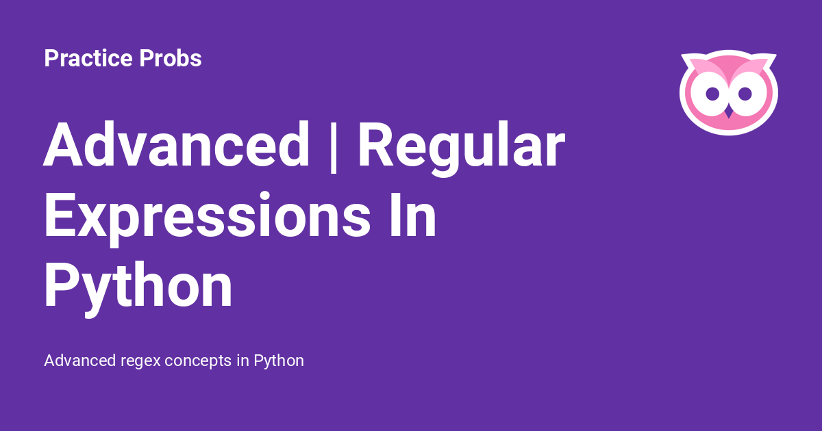 Advanced | Regular Expressions In Python - Practice Probs