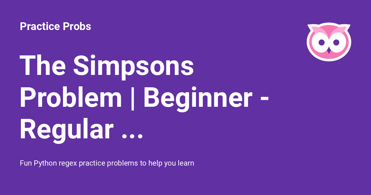 The Simpsons Problem | Beginner - Regular Expressions In Python ...